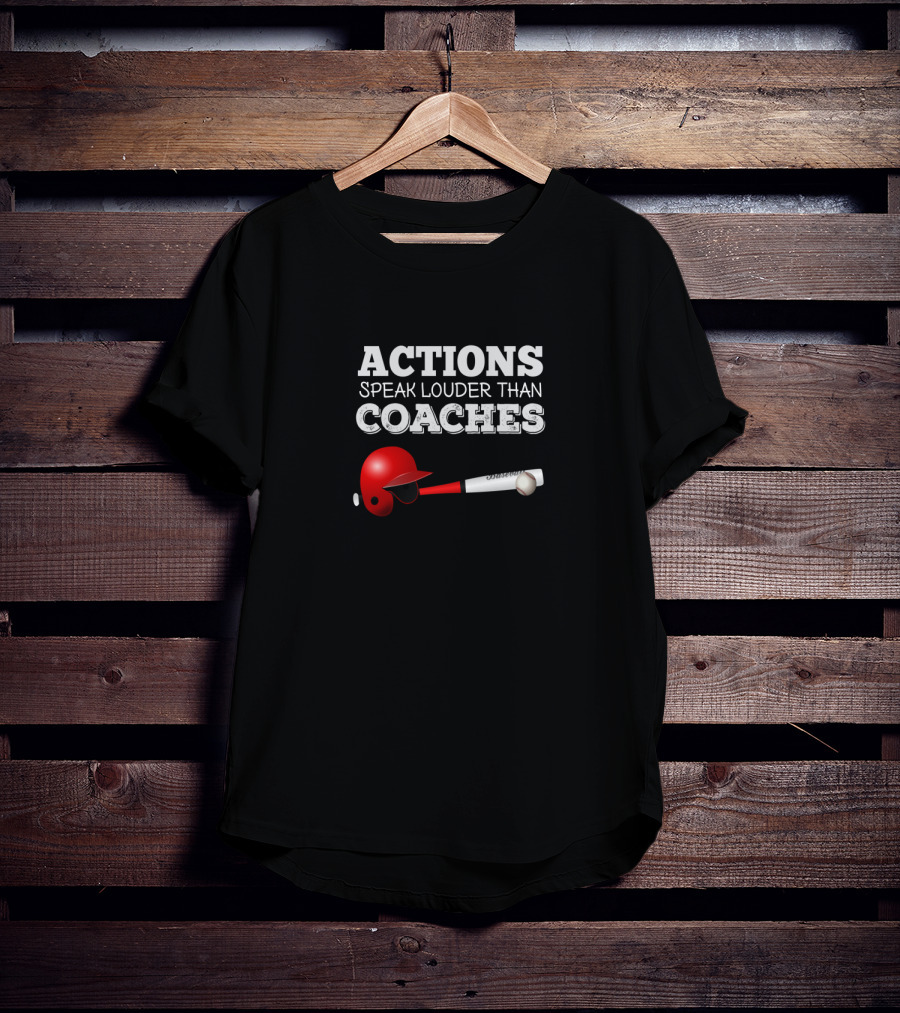 Actions Speak Louder Than Coaches Baseball Helmet And Bat T-Shirt