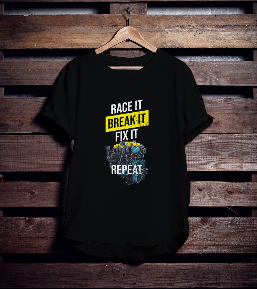 Race It Break It Fix It Repeat Turbo Boost Tuning T-Shirt