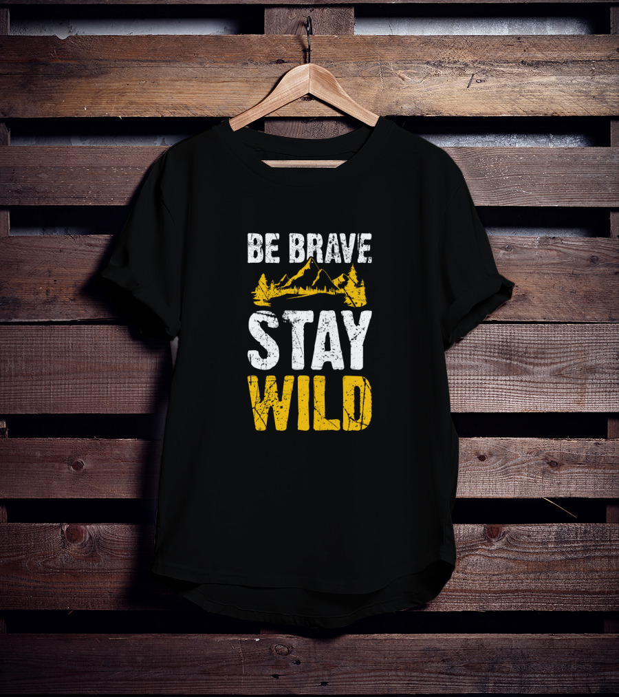 Be Brave Stay Wild Hiking Adventure With Mountain T-Shirt
