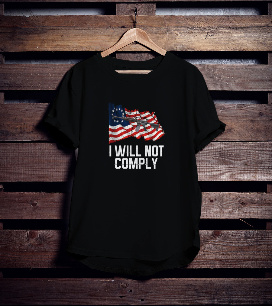 I WILL NOT COMPLY AR 15 Gun Rights American Flag T-Shirt