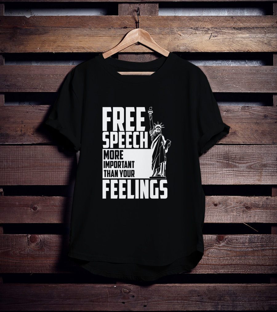 Free Speech More Important Than Your Feelings Statue Of Liberty T-Shirt