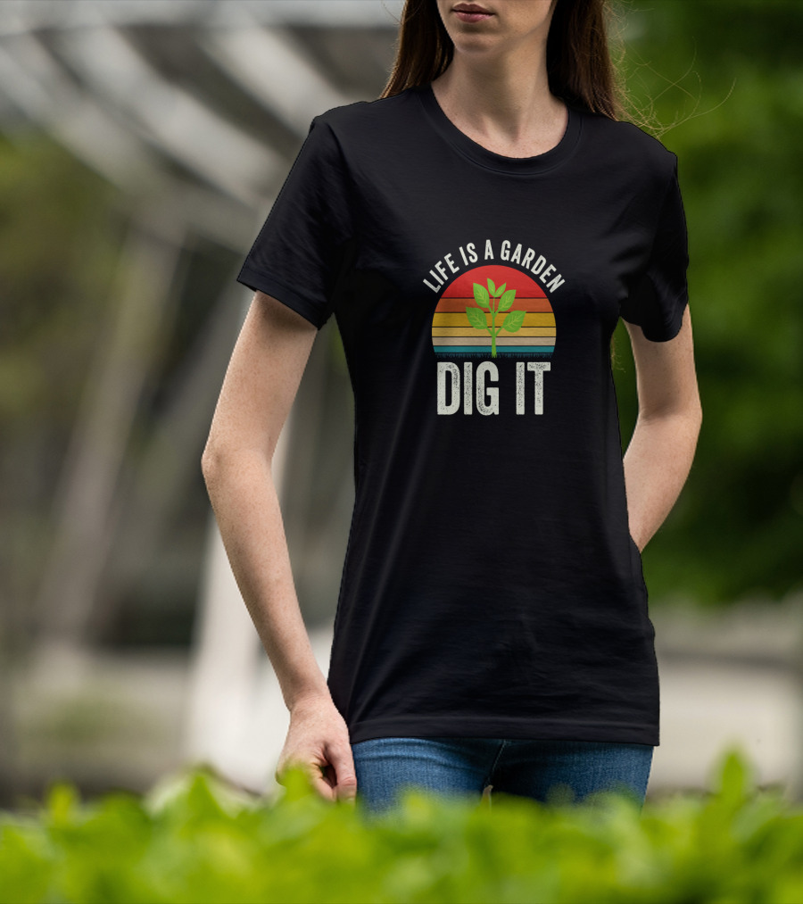 Life Is A Garden Dig It With Sunset And Plant T-Shirt