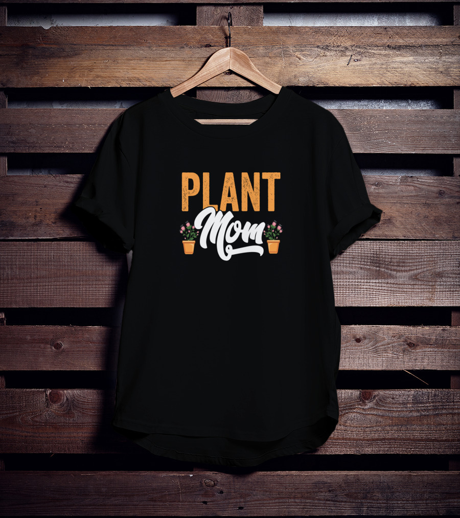 Plant Mom Gardeners Funny Mother T-Shirt