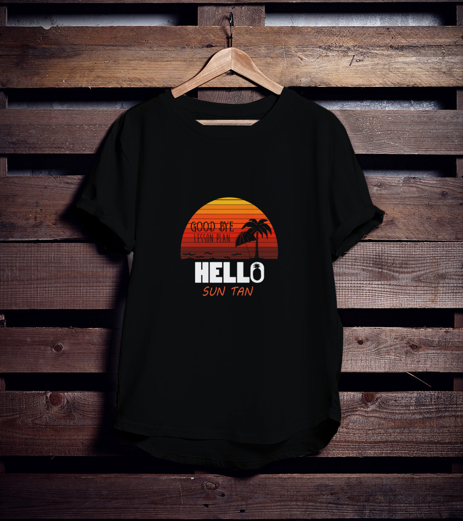 Good Bye Lesson Plan Hello Sun Tan Sunset Palm Tropical Vibes T-Shirt