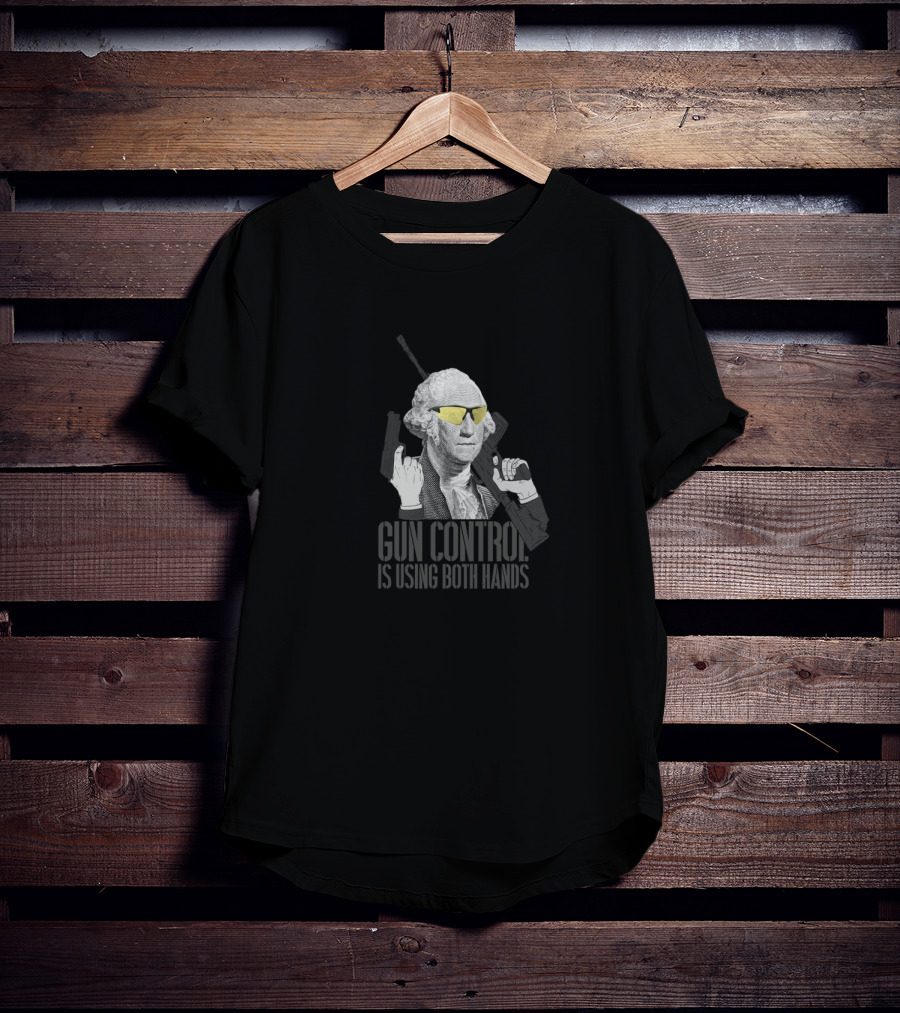 Gun Control Is Using Both Hands George Washington Wearing Sunglasses T-Shirt