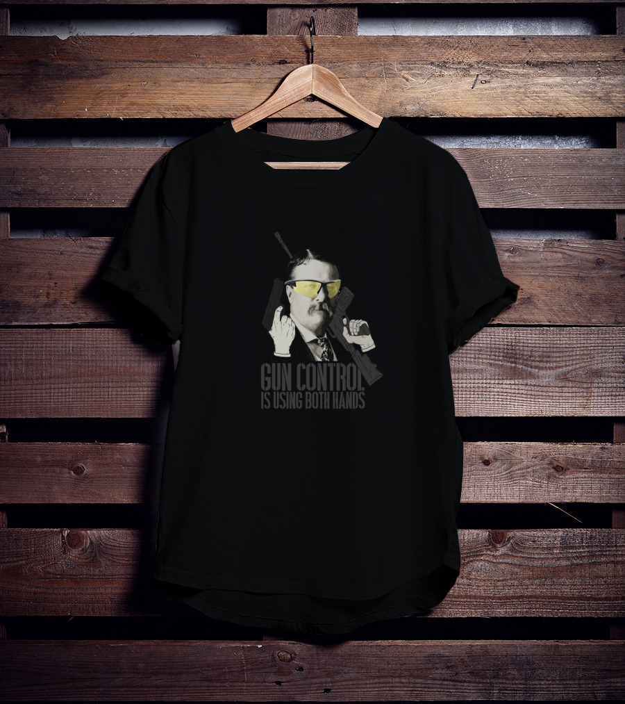 Gun Control Is Using Both Hands Teddy Roosevelt Yellow Glasses Gun T-Shirt