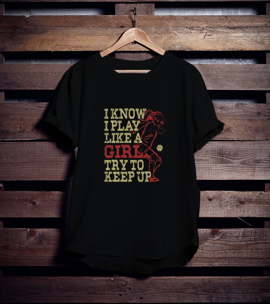 I Know I Play Like A Girl Try To Keep Up Baseball Softball Player T-Shirt