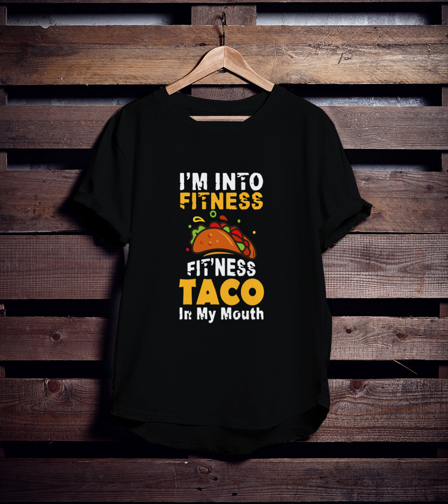 I'm Into Fitness Taco In My Mouth Funny Cinco De Mayo Food Humor T-Shirt