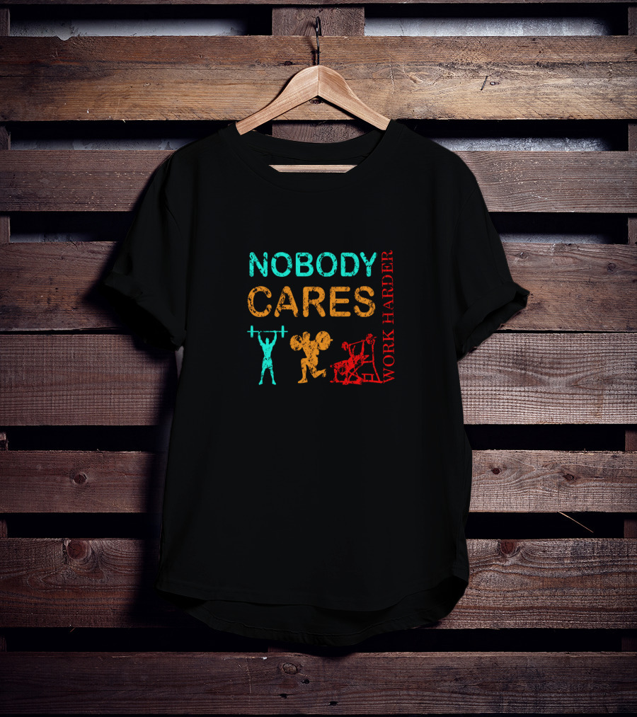 NOBODY CARES WORK HARDER Gym Fitness Motivation T-Shirt