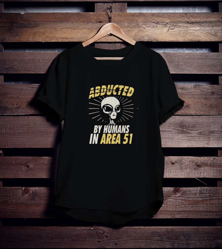 Abducted By Humans In Area 51 Alien Roswell UFO T-Shirt
