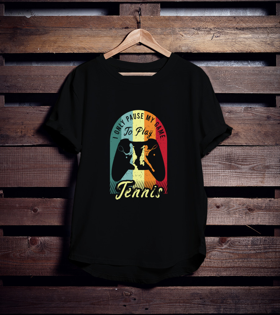 I Only Pause My Game To Play Tennis T-Shirt