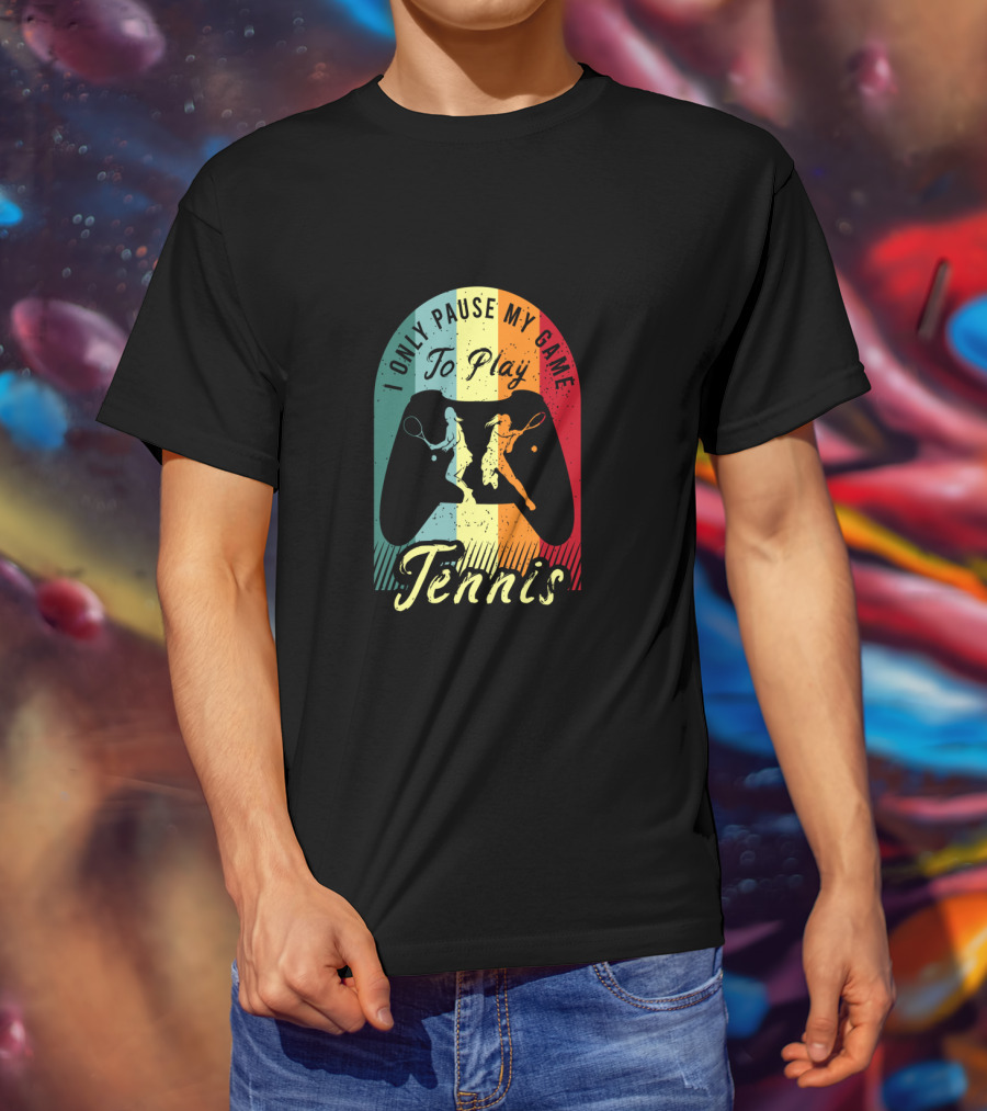 I Only Pause My Game To Play Tennis T-Shirt