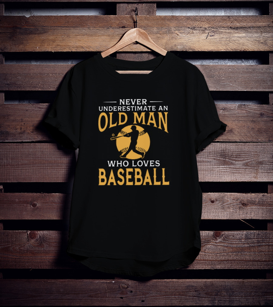 Never Underestimate An Old Man Who Loves Baseball T-Shirt