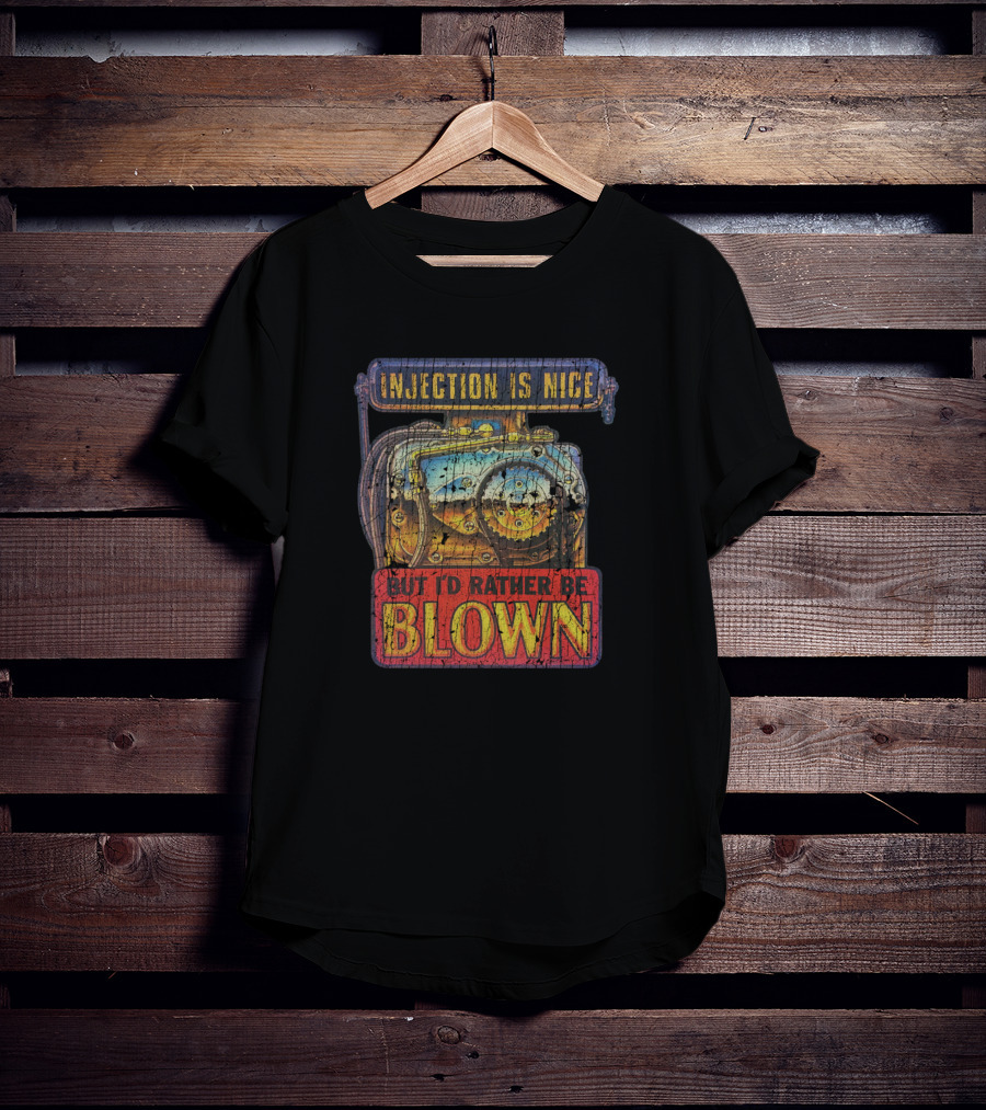 Injection Is Nice But I'd Rather Be Blown Supercharger Engine T-Shirt