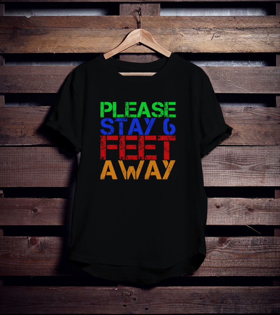 Please Stay 6 Feet Away Social Distancing Reminder T-Shirt