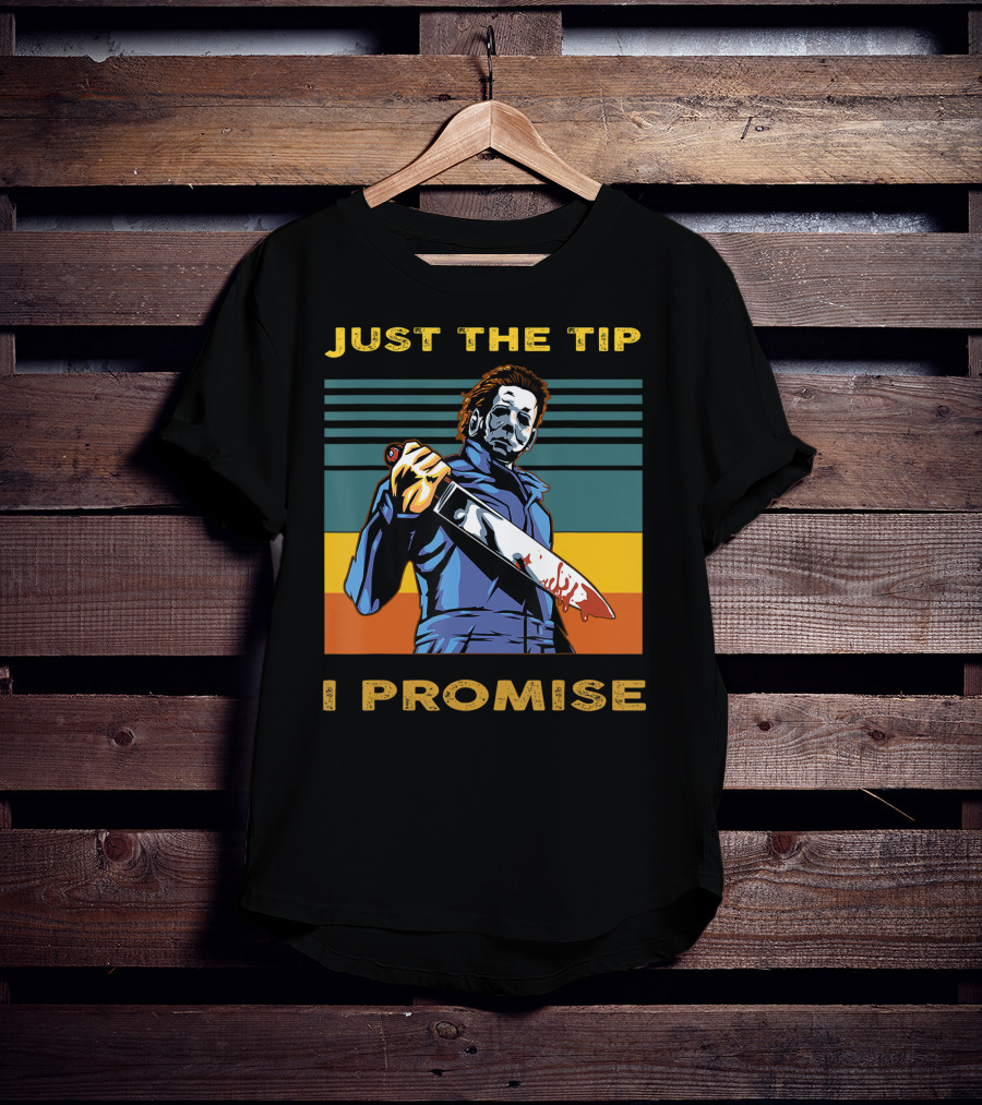 Halloween Michael Myers Just The Tip I Promise T-Shirt