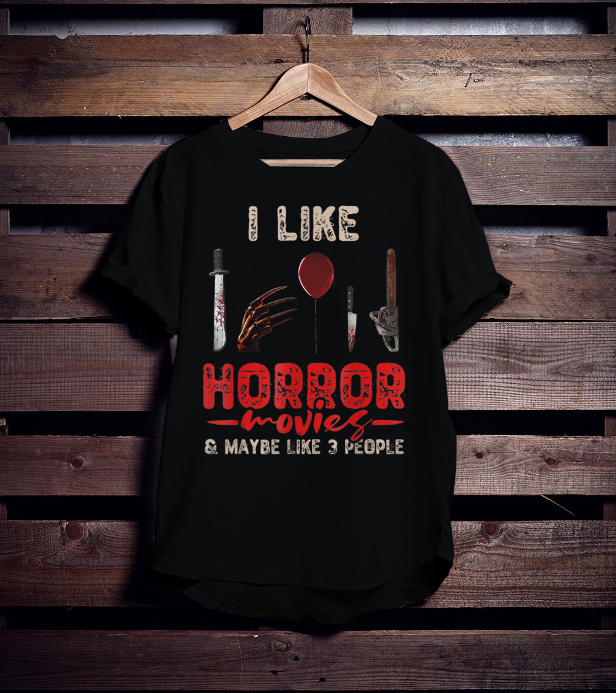 I Like Horror Movies Bloody Knife Balloon Chainsaw Claw Maybe Like 3 People T-Shirt