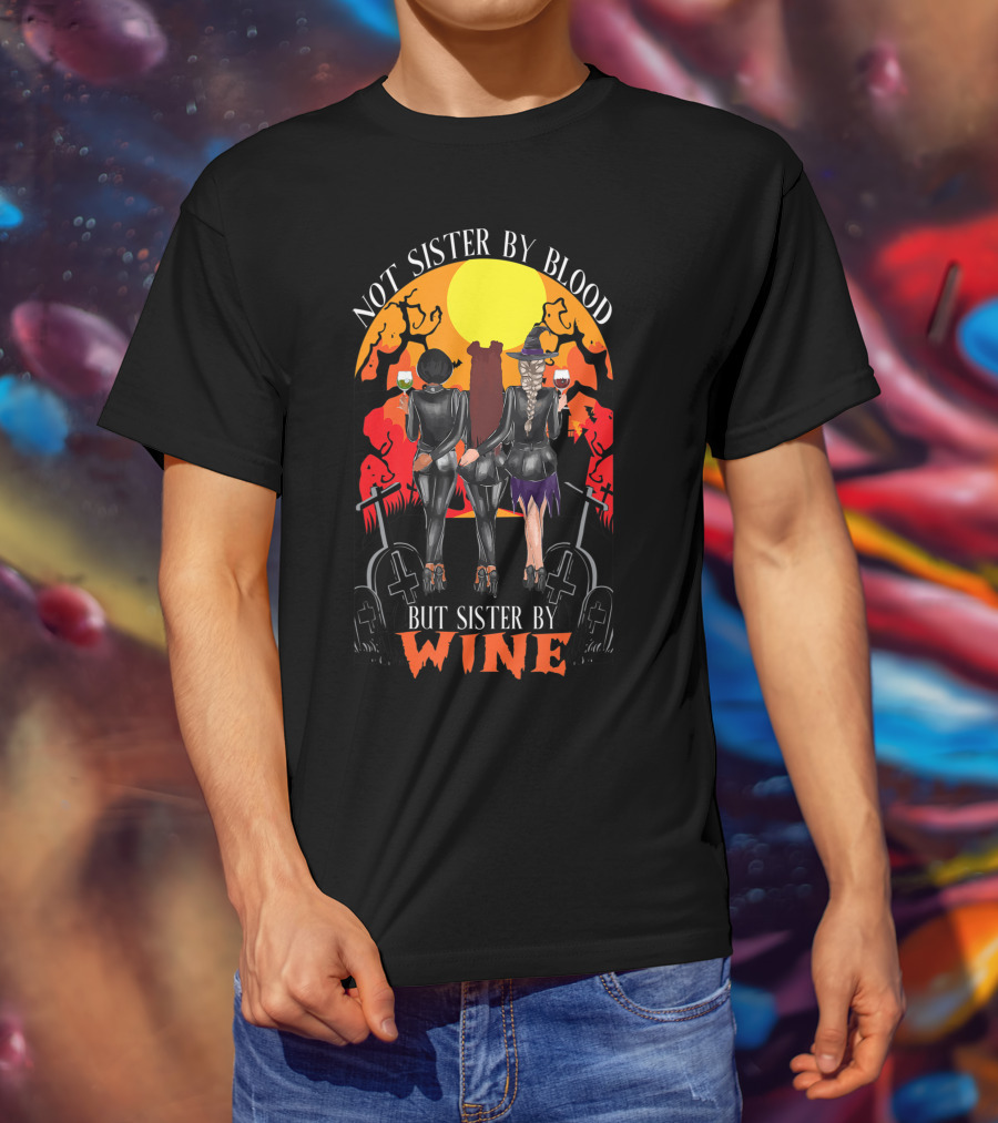 Not Sister By Blood But Sister By Wine Halloween Witch Friends T-Shirt