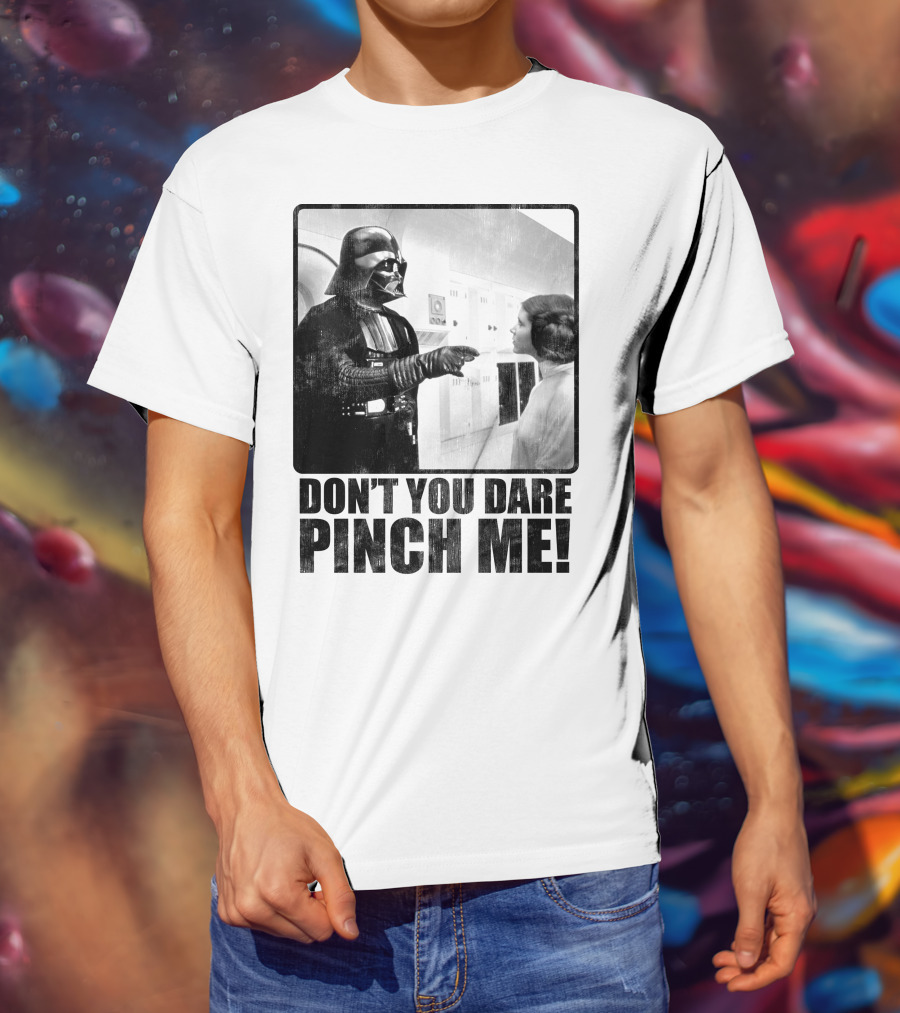 Star Wars Vader Don’t You Dare Pinch Me T-Shirt