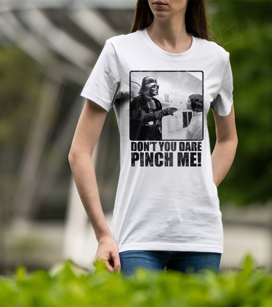 Star Wars Vader Don’t You Dare Pinch Me T-Shirt