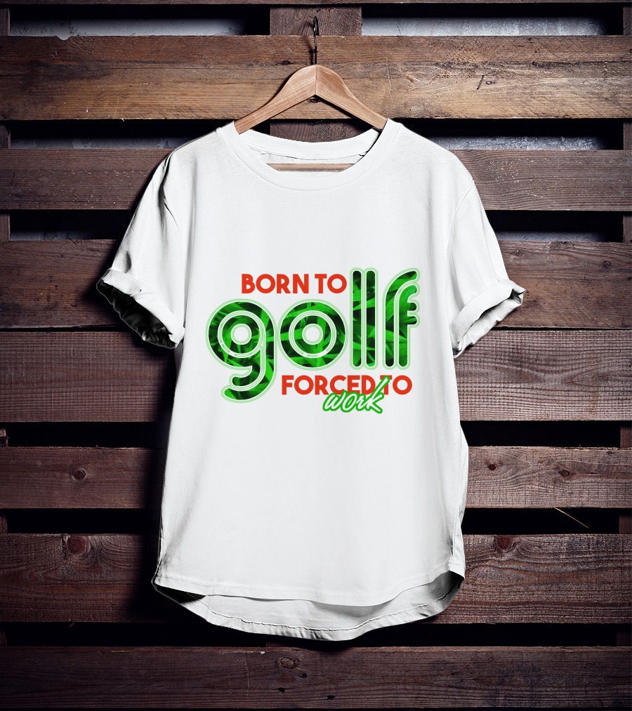 Born To Golf Forced To Work T-Shirt
