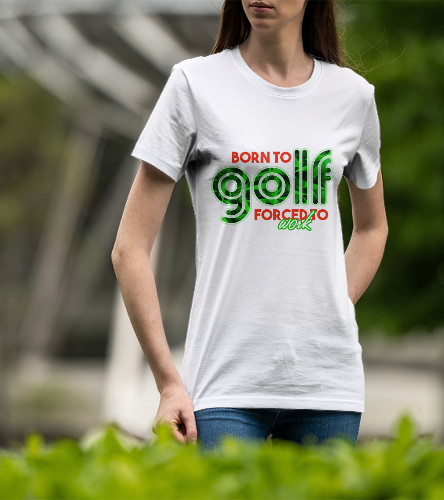 Born To Golf Forced To Work T-Shirt