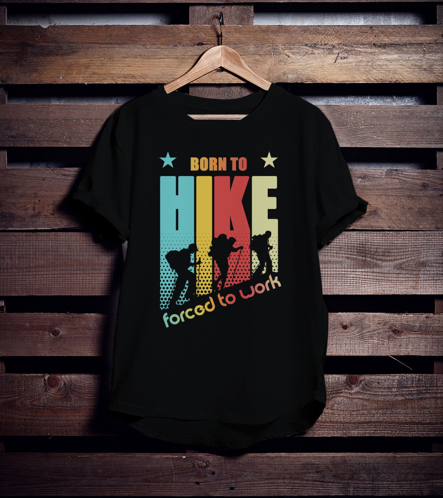 Born To HIKE Forced To Work T-Shirt