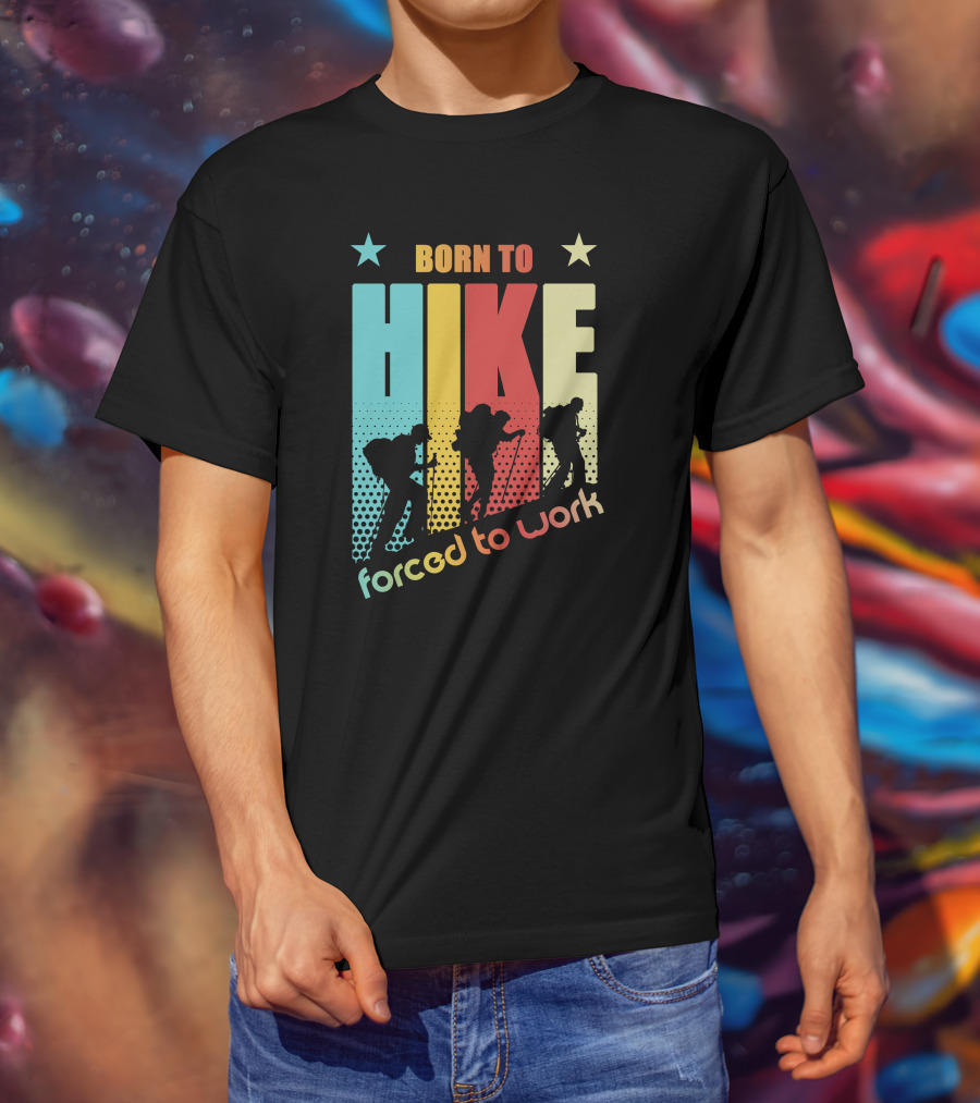 Born To HIKE Forced To Work T-Shirt