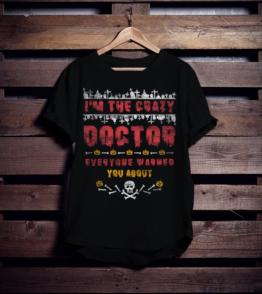 I'm The Crazy Doctor Everyone Warned You About Halloween Graveyard Skull Pumpkins T-Shirt