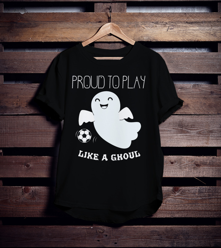 Proud To Play Soccer Like A Ghoul Halloween T-Shirt
