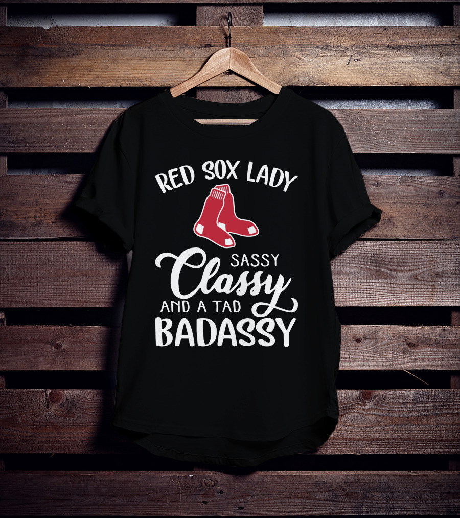 Red Sox Lady Sassy Classy And A Tad Badassy T-Shirt