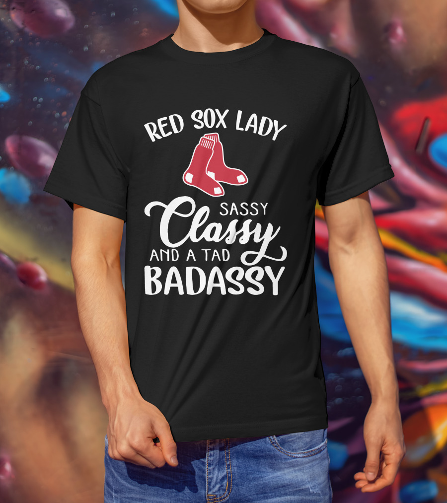 Red Sox Lady Sassy Classy And A Tad Badassy T-Shirt