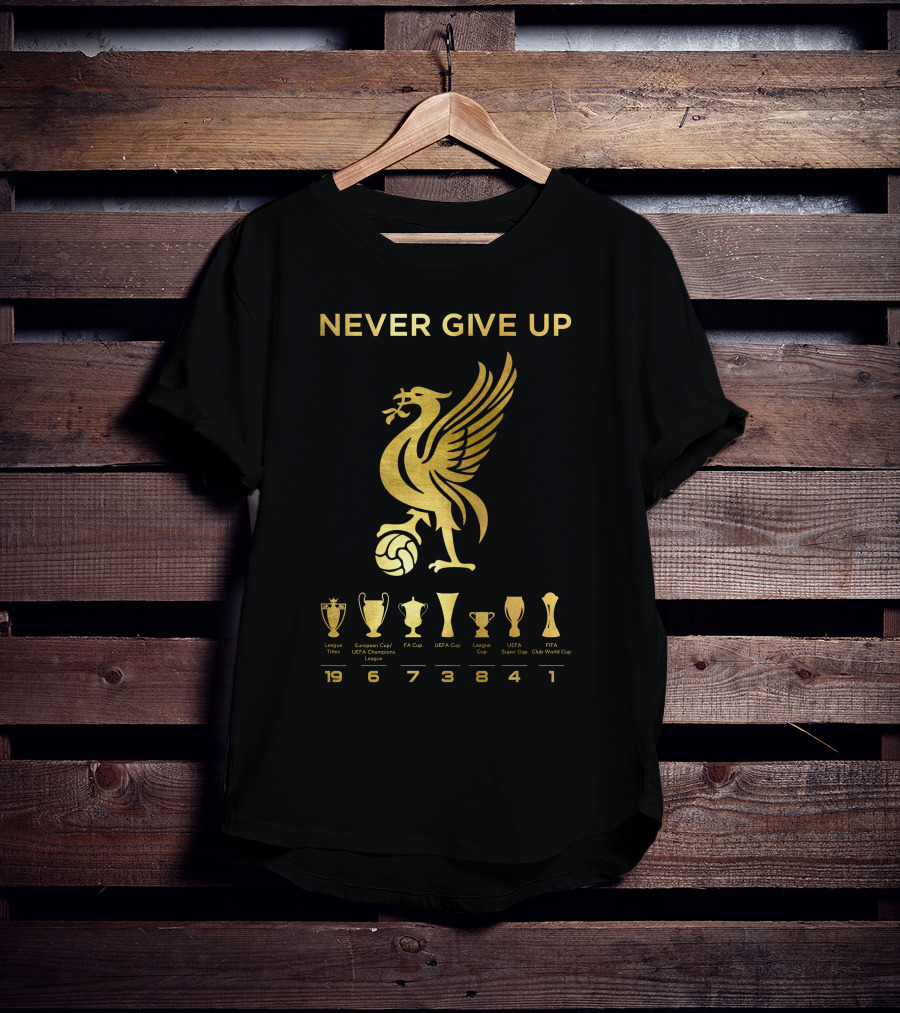 NEVER GIVE UP Liverpool FC Trophy Achievements 19 6 7 3 8 4 1 T-Shirt