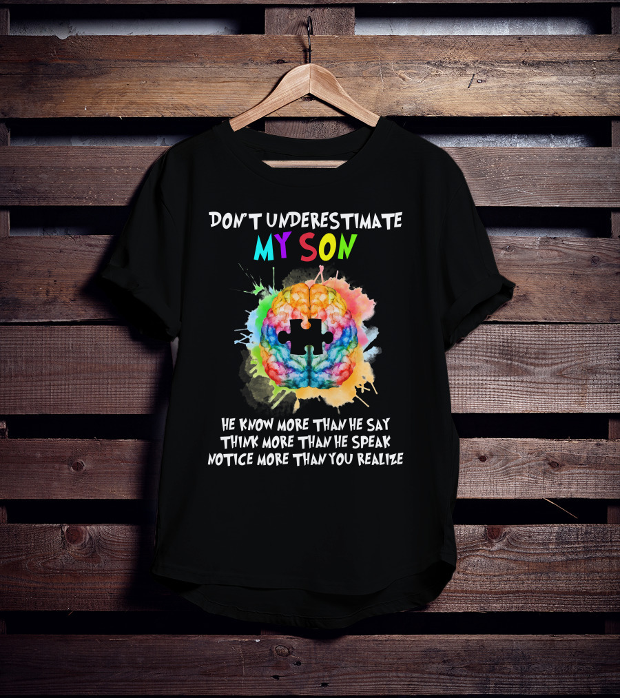 Don't Underestimate My Son Autism He Know More Than He Say Think More Than He Speak Notice More Than You Realize T-Shirt