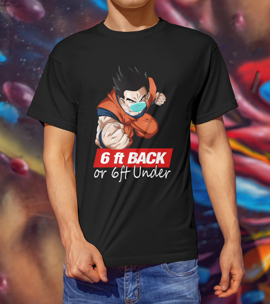 6 Ft Back Or 6 Ft Under Gohan Wearing Mask In Orange Battle Suit T-Shirt