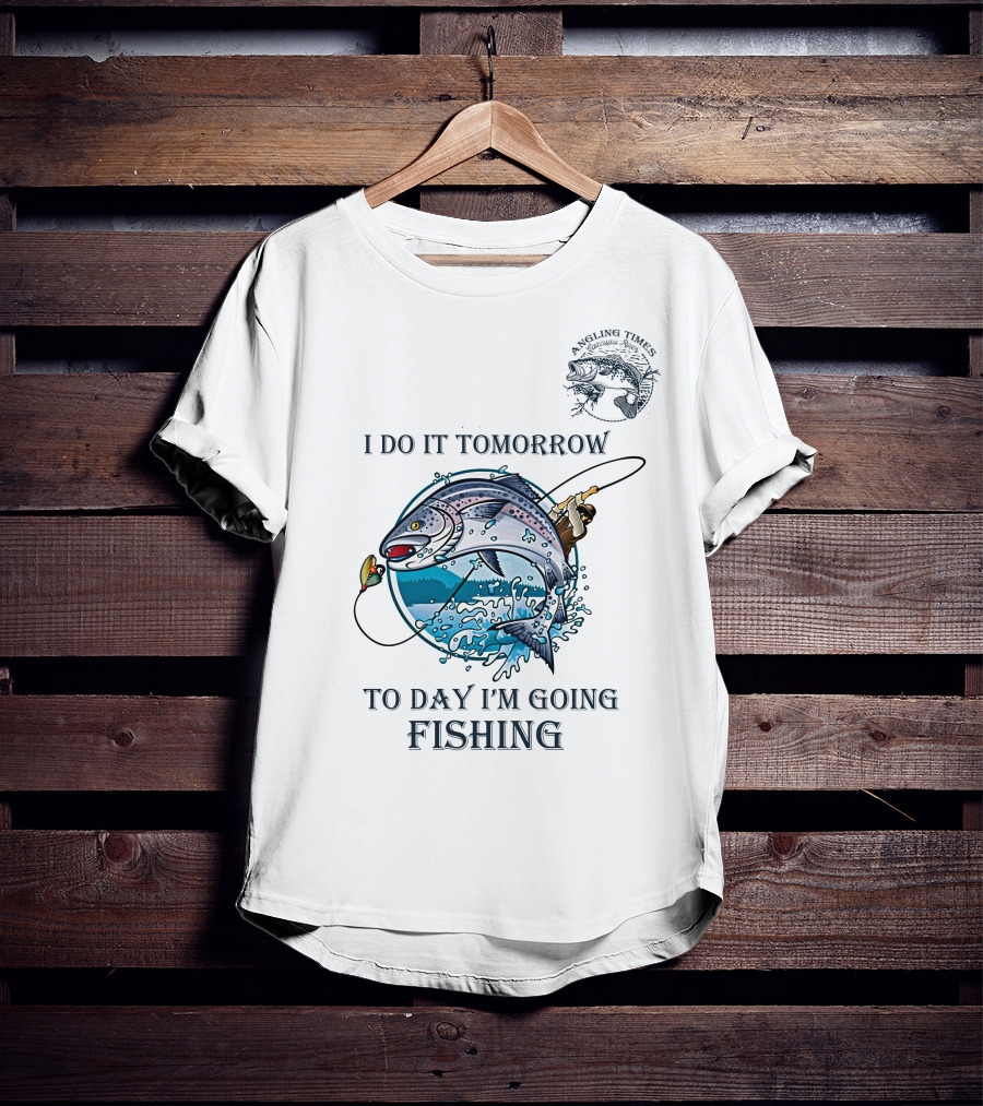 I Do It Tomorrow To Day I'm Going Fishing Angling Times T-Shirt