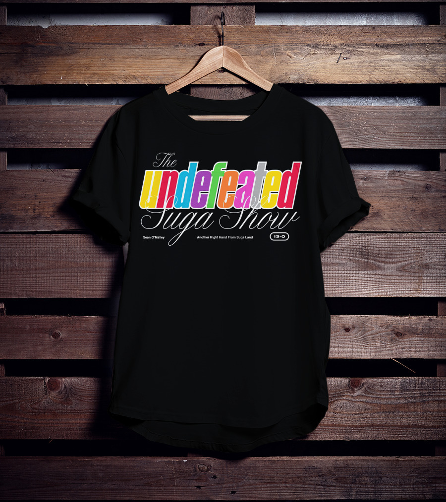The Undefeated Suga Show Another Right Hand From Suga Land Sean O'Malley 13-0 T-Shirt