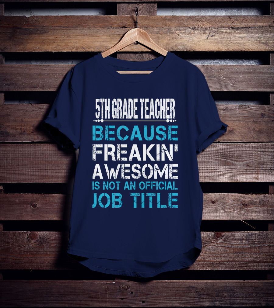 5Th Grade Teacher Because Freakin' Awesome Is Not An Official Job Title T-Shirt