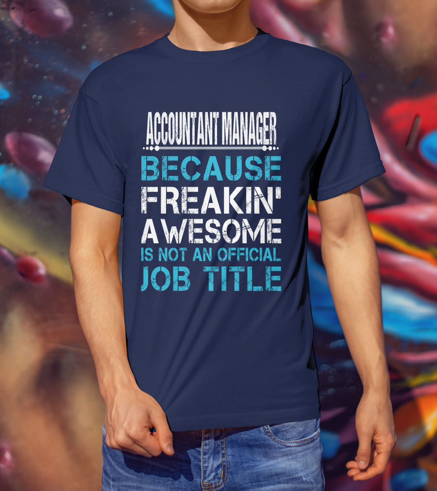 Accountant Manager Because Freakin' Awesome Is Not An Official Job Title T-Shirt