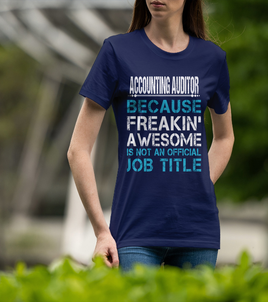 Accounting Auditor Because Freakin' Awesome Is Not An Official Job Title T-Shirt