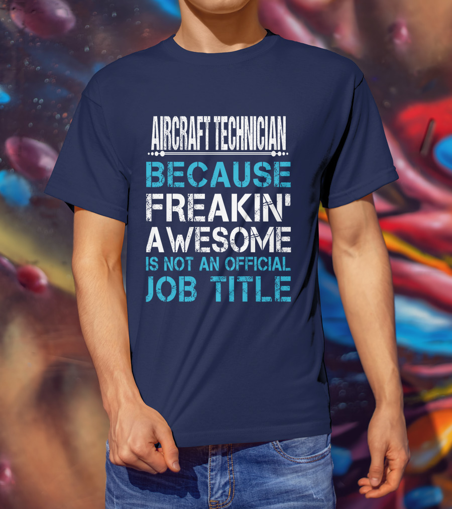 Aircraft Technician Because Freakin' Awesome Is Not An Official Job Title T-Shirt