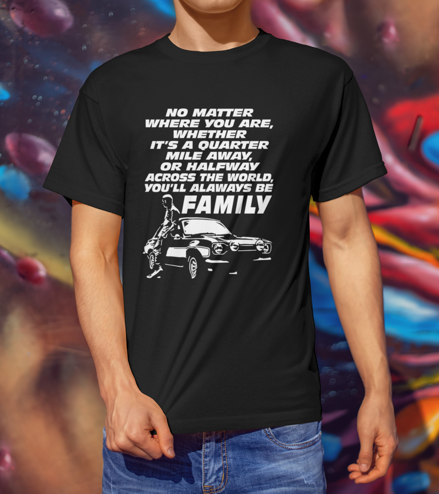 No Matter Where You Are You'll Always Be Family Quarter Mile Away Car T-Shirt