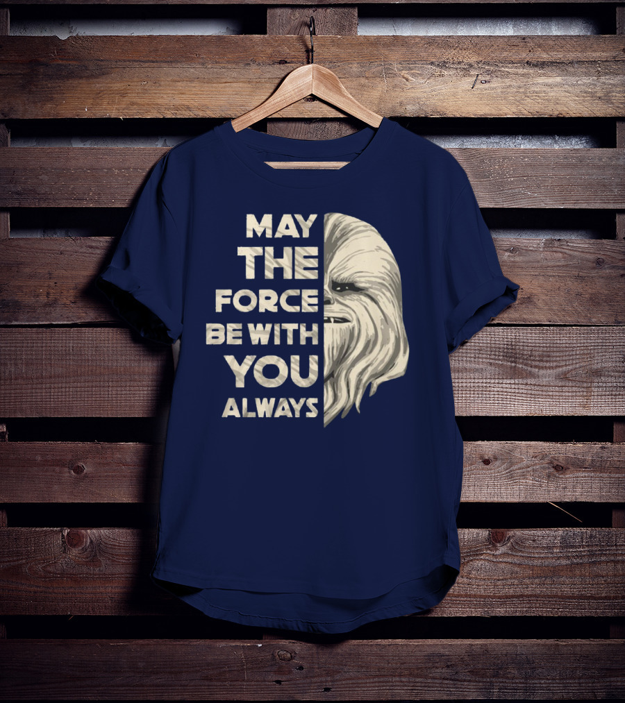 May The Force Be With You Always Chewbacca Peter Mayhew T-Shirt