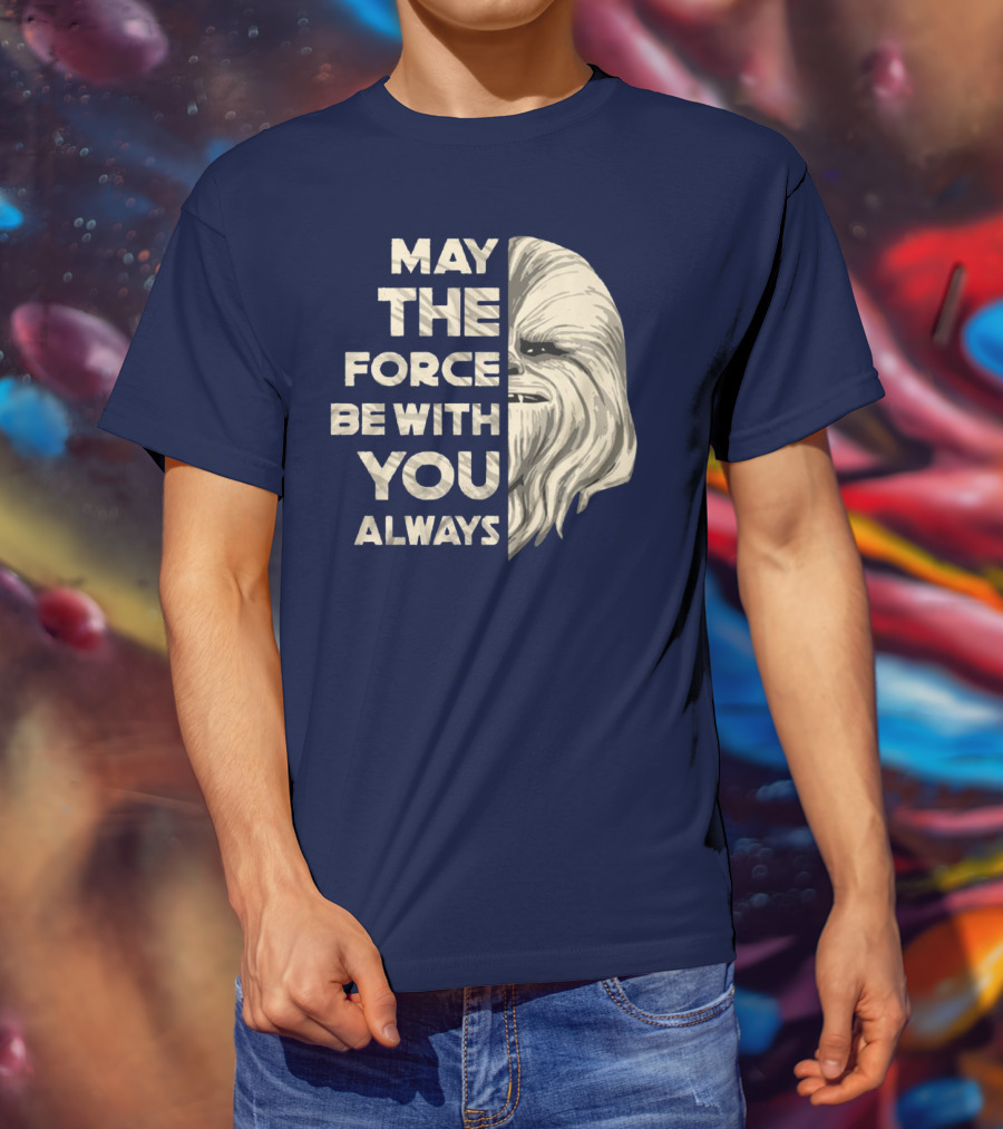 May The Force Be With You Always Chewbacca Peter Mayhew T-Shirt
