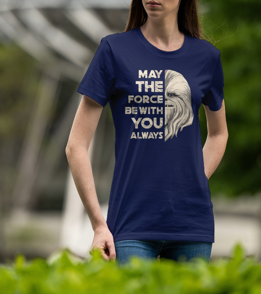 May The Force Be With You Always Chewbacca Peter Mayhew T-Shirt