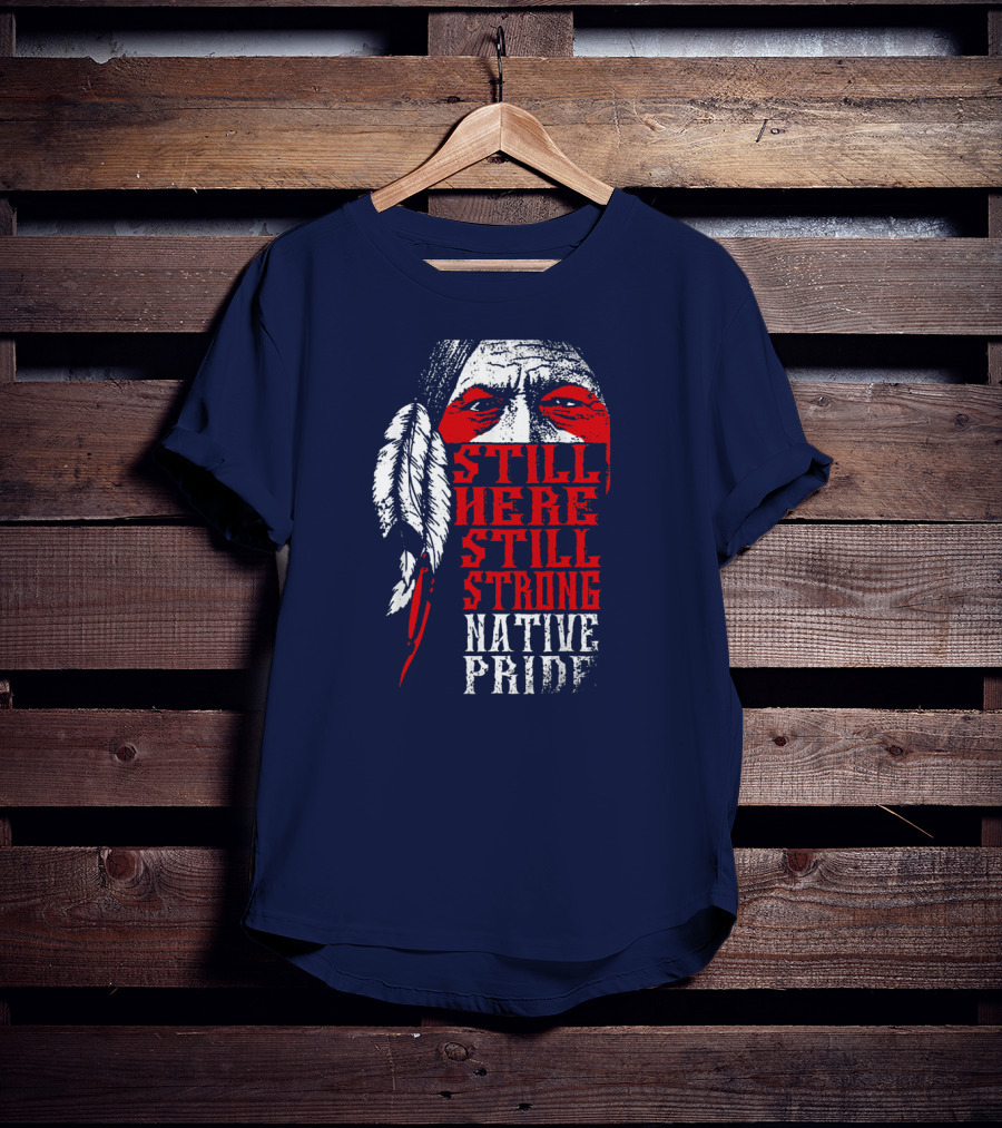 Still Here Still Strong Native Pride Feather Warrior Face T-Shirt