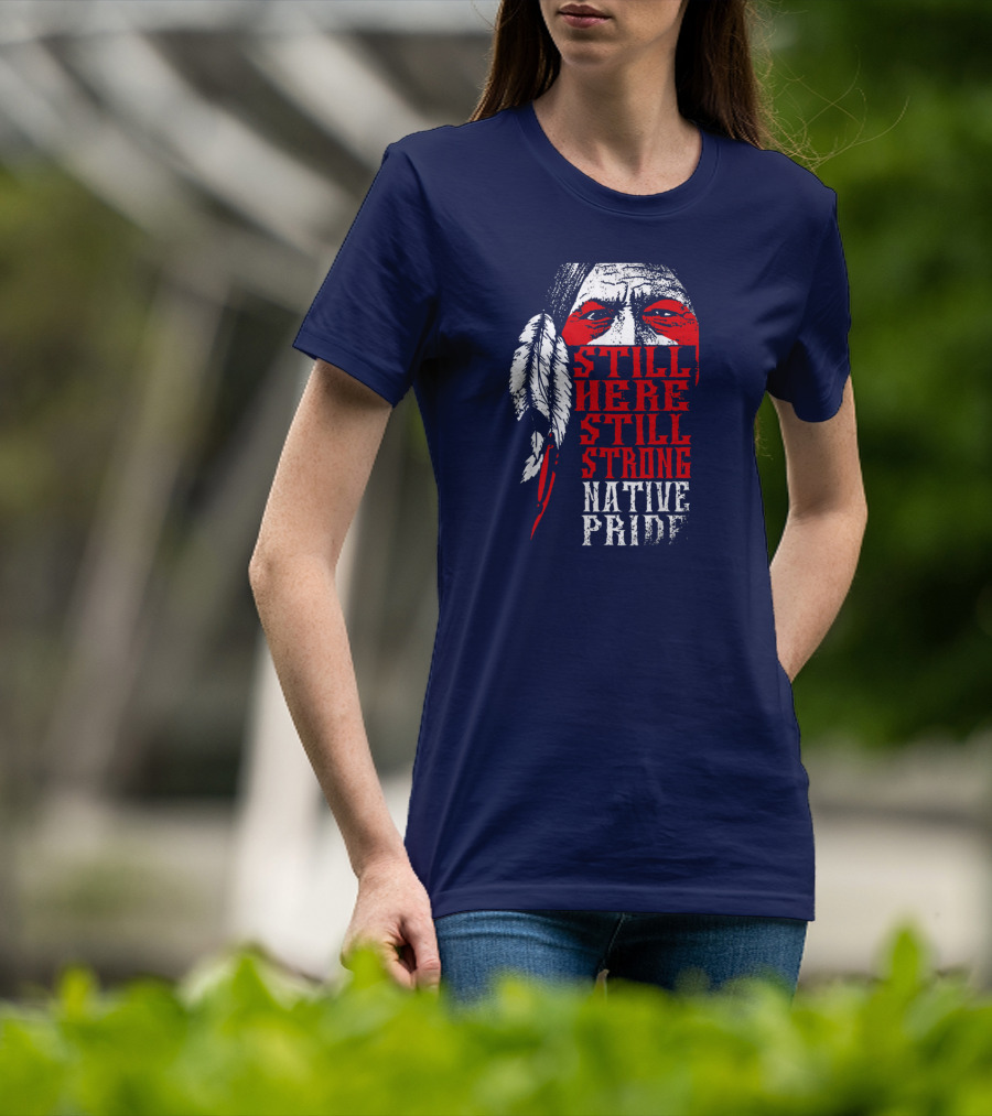 Still Here Still Strong Native Pride Feather Warrior Face T-Shirt