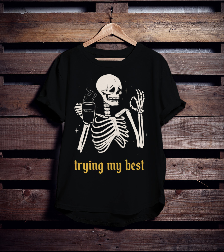 Trying My Best Skeleton Coffee Humorous T-Shirt