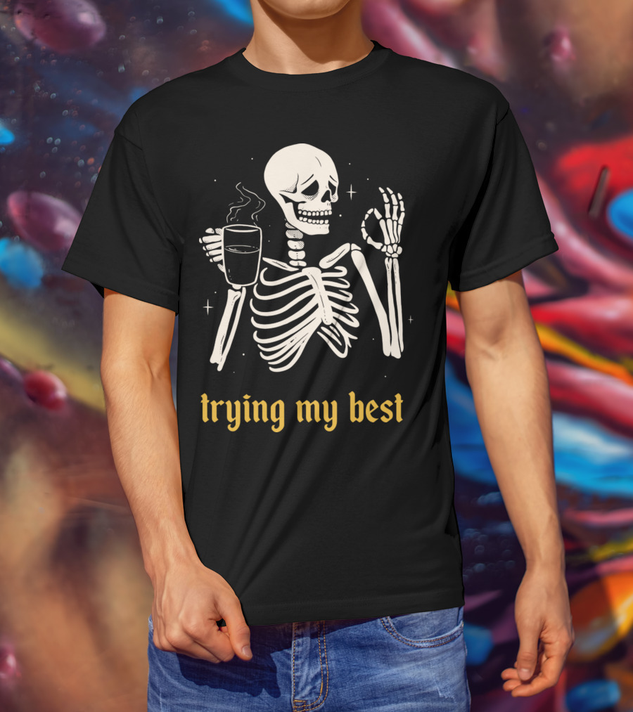 Trying My Best Skeleton Coffee Humorous T-Shirt