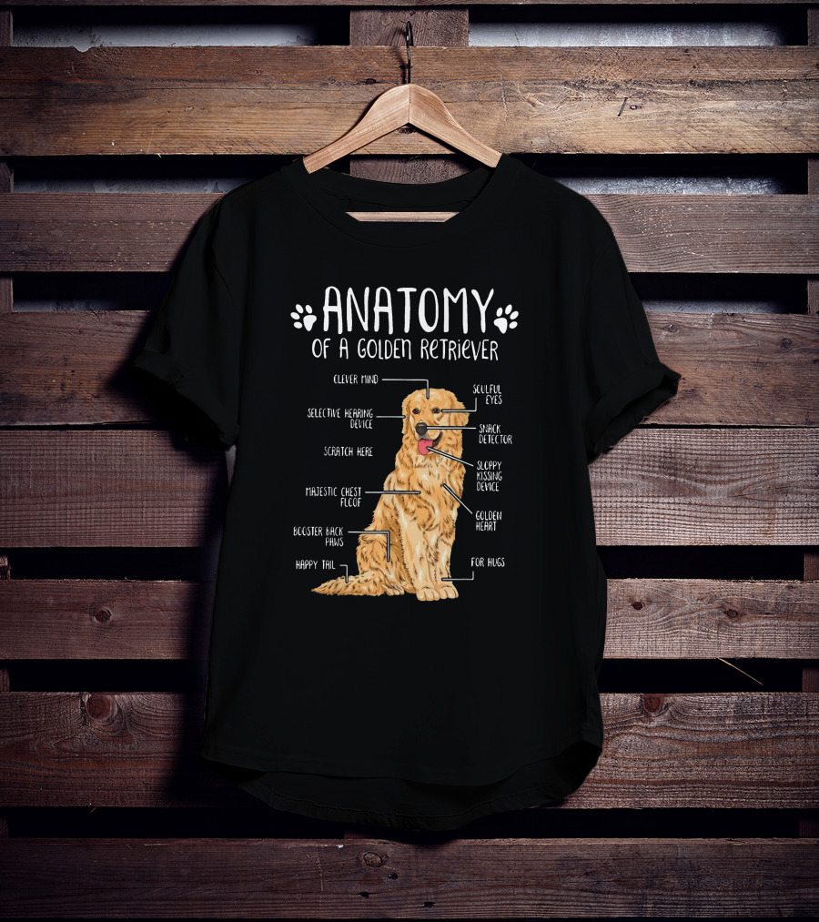 Anatomy Of A Golden Retriever Clever Mind Soulful Eyes Sloppy Kissing Device Happy Tail Booster Back Paws T-Shirt
